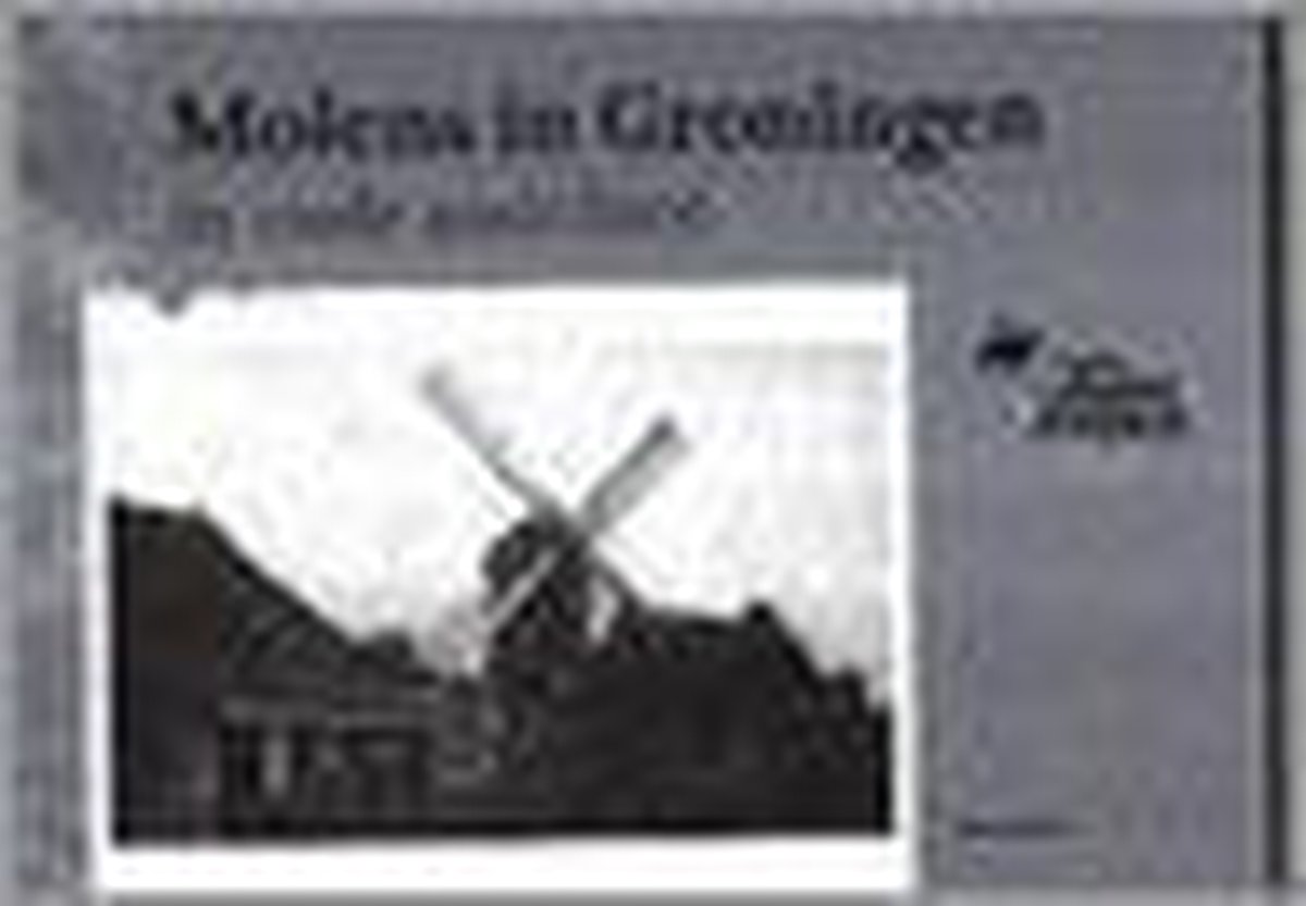 Molens in Groningen in oude ansichten / Toen boekje