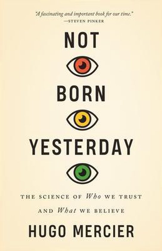 Hugo Mercier Not Born Yesterday – The Science Of Who We Trust And What We Believe