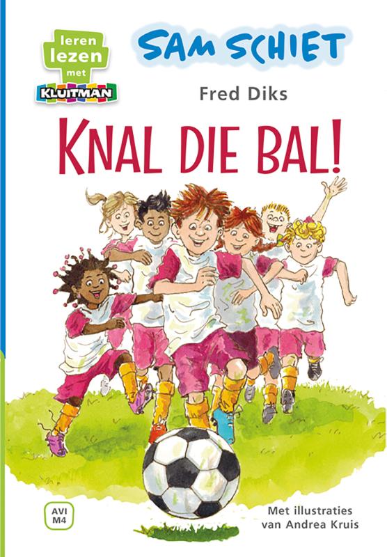 Fred Diks Sam Schiet. Knal Die Bal! / Leren Lezen Met Kluitman