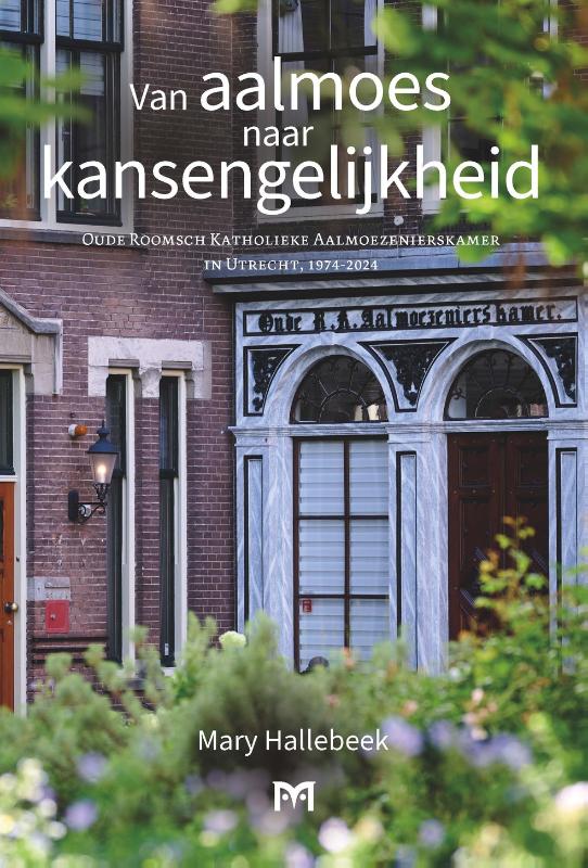 Van aalmoes naar kansengelijkheid. Oude Roomsch Katholieke Aalmoezenierskamer in Utrecht, 1974-2024