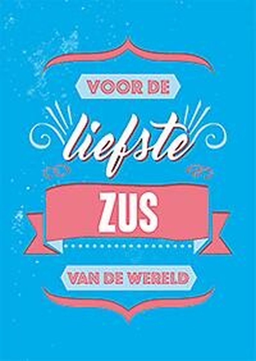 Voor de liefste zus van de wereld