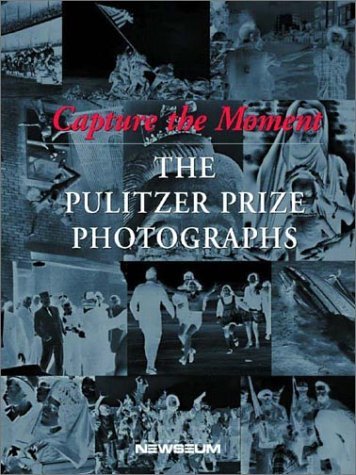 Capture the Moment - The Pulitzer Prize Photographs