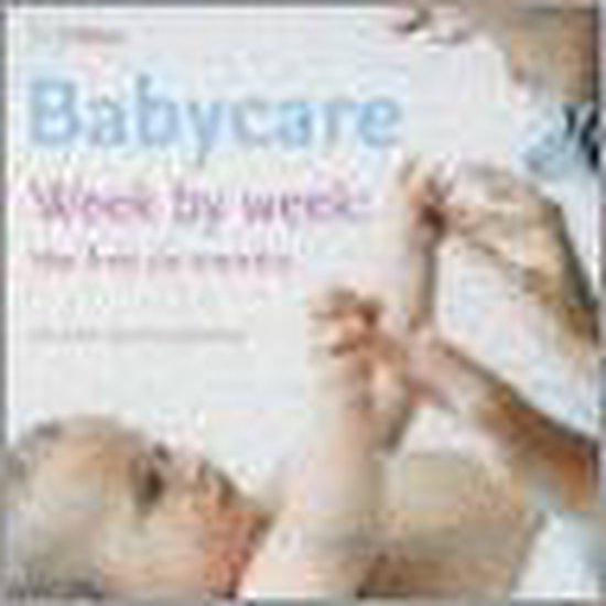 Babycare Week By Week: The First Six Months