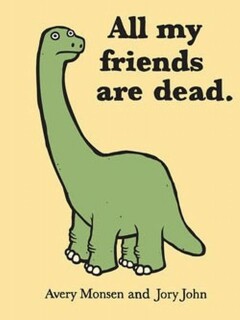 All my Friends are Dead.