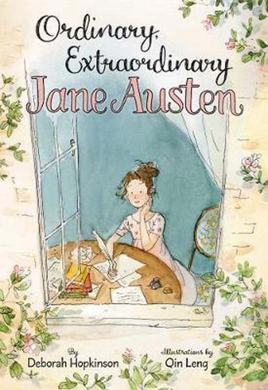 Ordinary, Extraordinary Jane Austen The Story of Six Novels, Three Notebooks, a Writing Box, and One Clever Girl