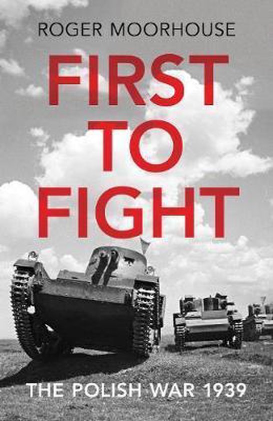 Roger Moorhouse First To Fight thumbnail