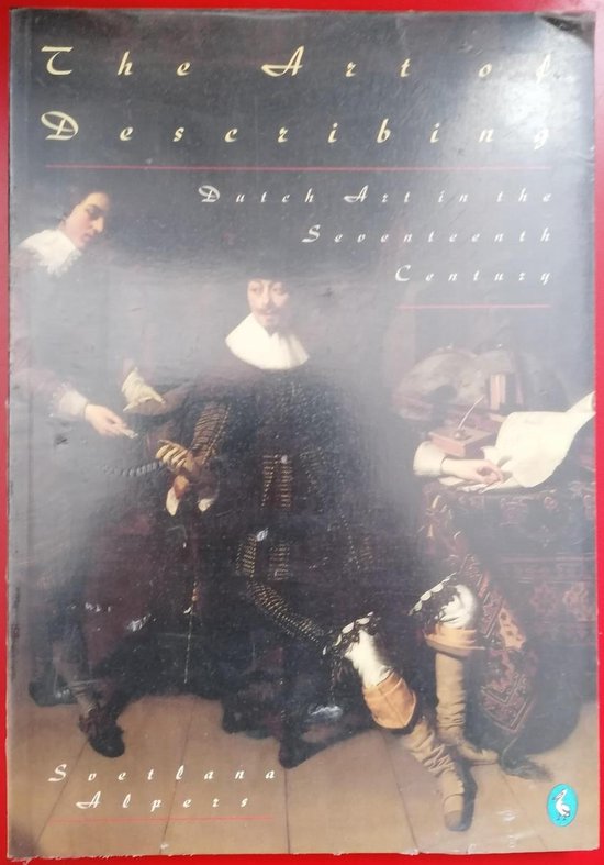The Art of DescThe Art of Describing: Dutch Art in the Seventeenth Century