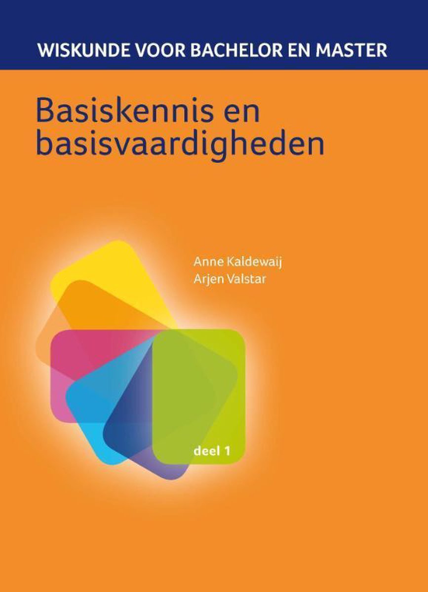 Anne Kaldewaij Basiskennis En Basisvaardigheden / Wiskunde Voor Bachelor En Master / 1