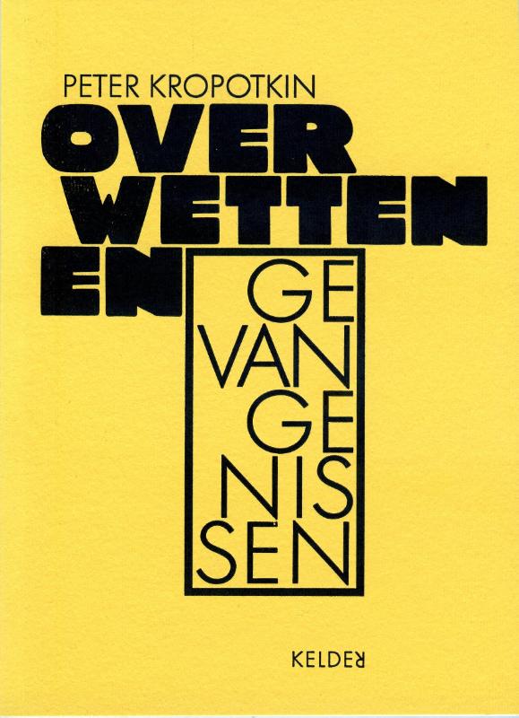 Over wetten en gevangenissen. 3 artikelen van Peter Kropotkin