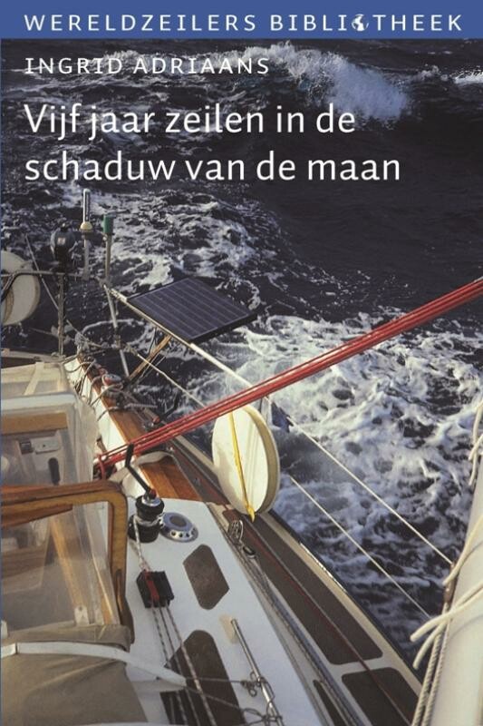 Ingrid Adriaans Vijf Jaar Zeilen In De Schaduw Van De Maan / Wereldzeilersbibliotheek