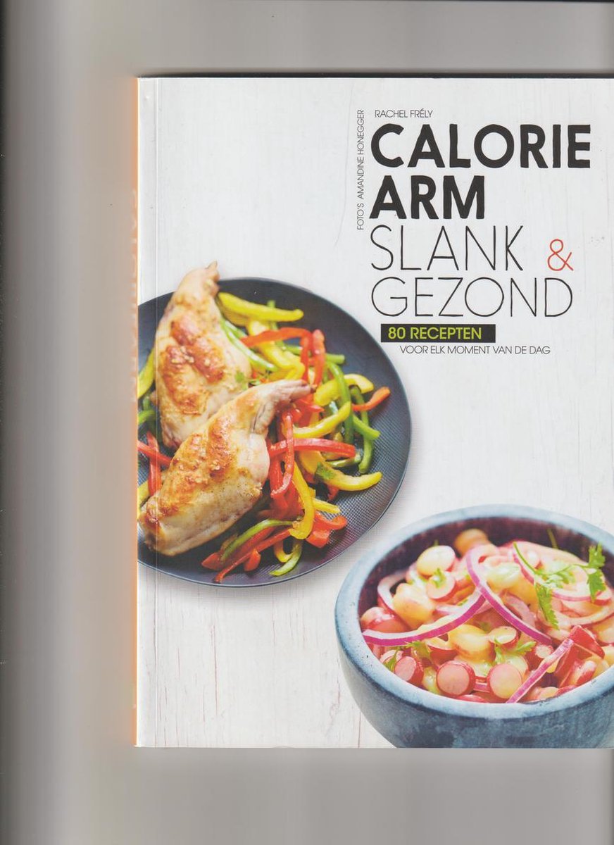 Calorie Arm - slank & gezond - 80 recepten voor elk moment van de dag