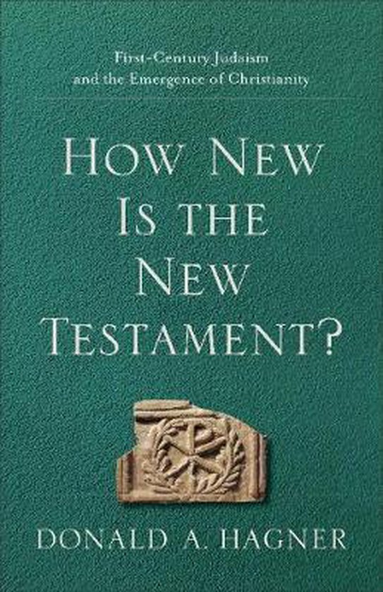How New Is the New Testament FirstCentury Judaism and the Emergence of Christianity