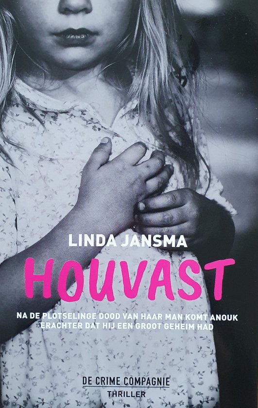 Houvast - Linda Jansma - na de plotselinge dood van haar man komt Anouk erachter dat hij een groot geheim had