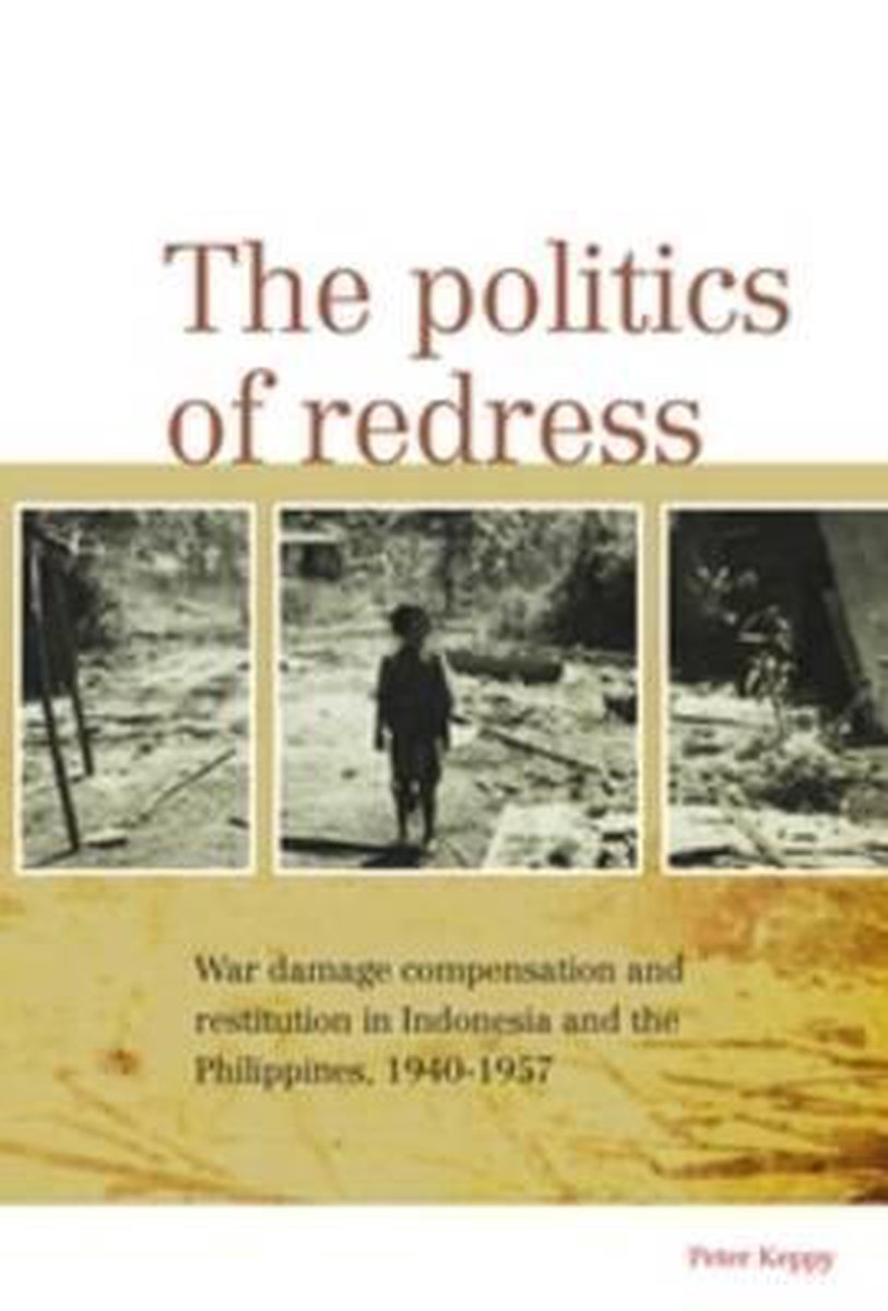 The Politics of Redress: War Damage Compensation and Restitution in Indonesia and the Philippines, 1940-1957