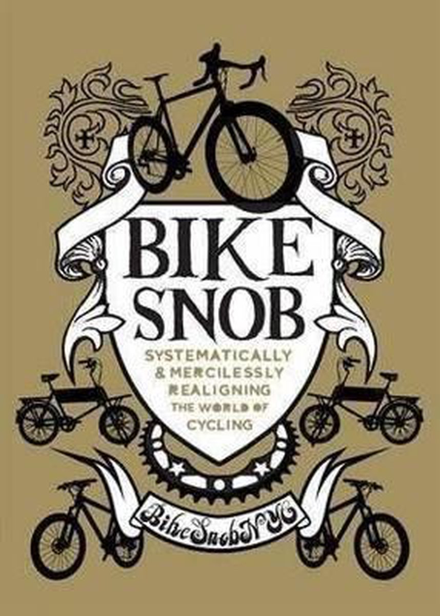 Bike Snob : Systematically and Mercilessly Realigning the World of Cycling