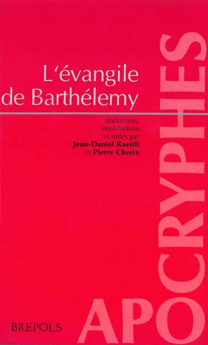 L'Évangile de Barthélemy, d'après deux écrits apocryphes