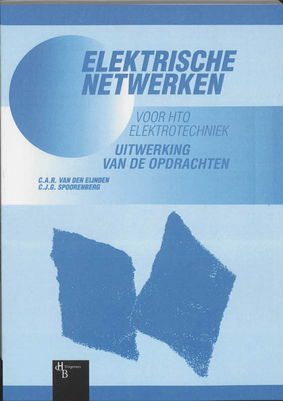 C.J.G. Spoorenberg Elektrische Netwerken Voor Hto Elektrotechniek Uitwerking Van De Opdrachten / Uitwerking Van De Opdrachten