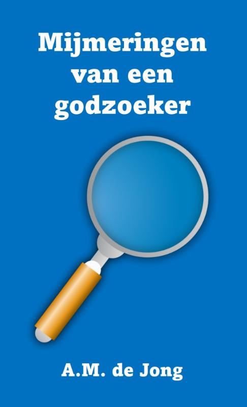 A.M. de Jong Mijmeringen Van Een Godzoeker