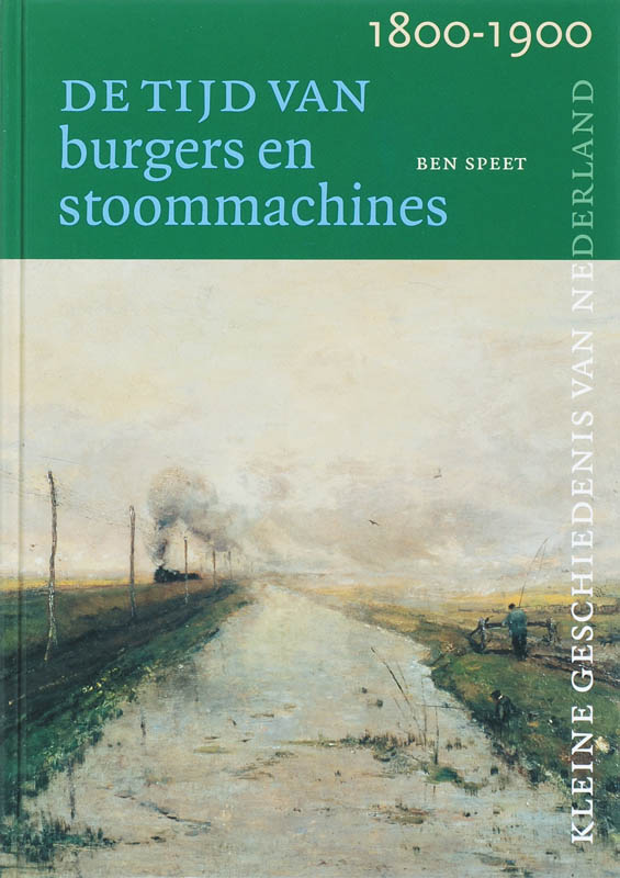 B.M.J. Speet Tijd Van Burgers En Stoommachines (1800-1900) / Kleine Geschiedenis Van Nederland / 8