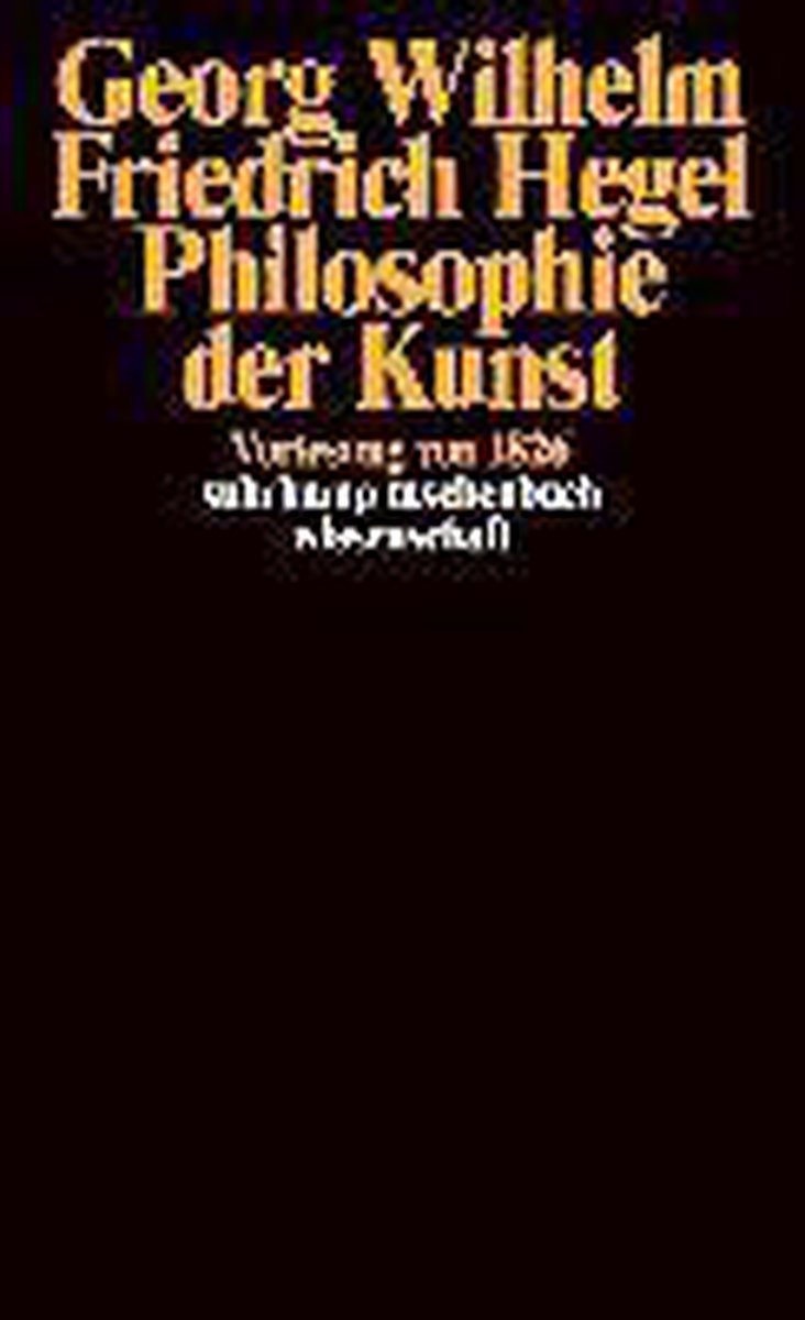 Georg Wilhelm Friedrich Hegel - Philosophie der Kunst
