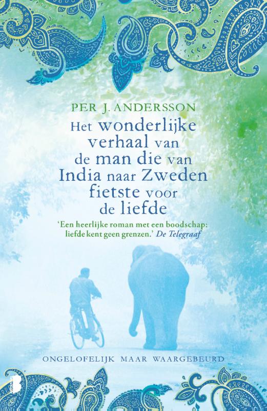 Per J. Andersson Het Wonderlijke Verhaal Van De Man Die Van India Naar Zweden Fietste Voor De Liefde