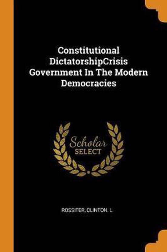 boekenbalie_9780343167837_cover Constitutional Dictatorshipcrisis Government in the Modern Democracies