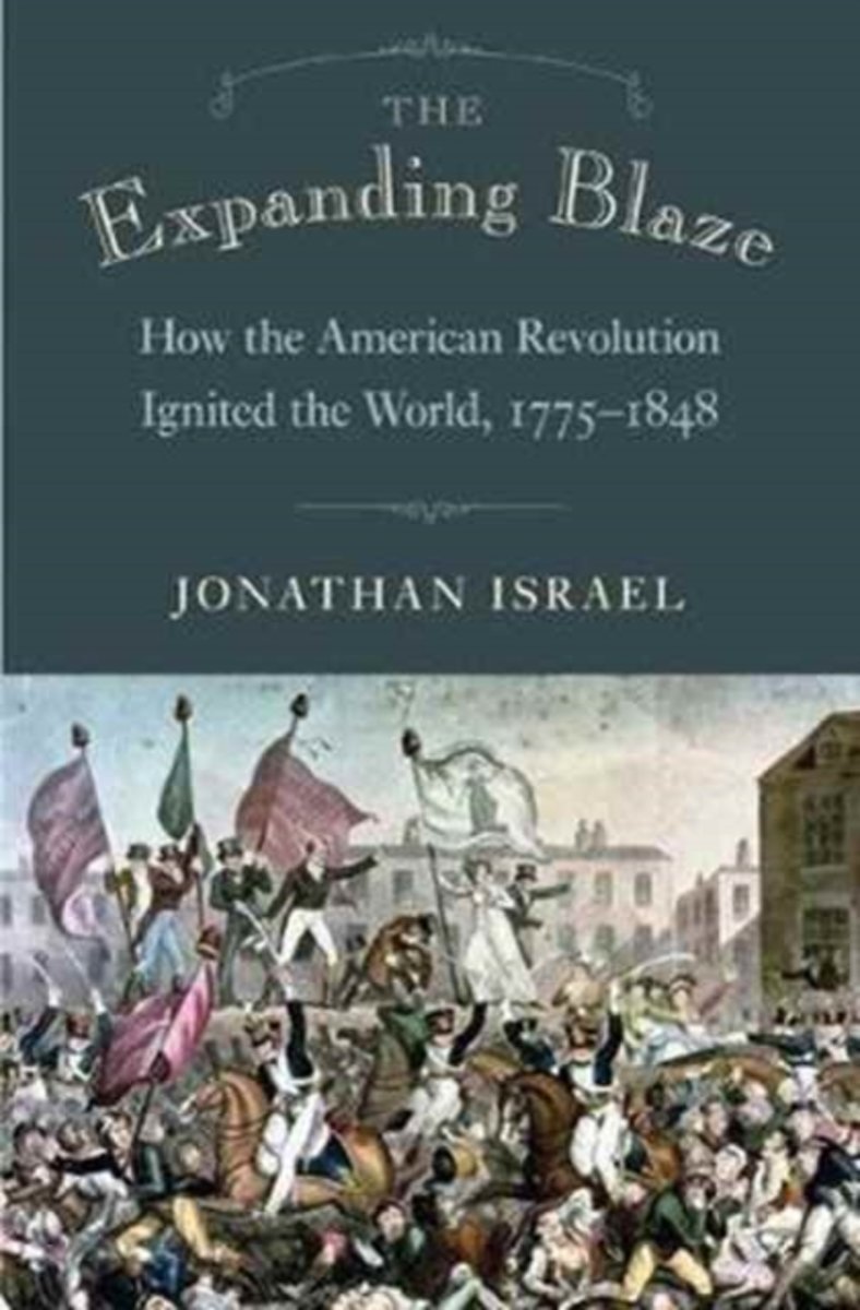 The Expanding Blaze - How the American Revolution Ignited the World, 1775-1848