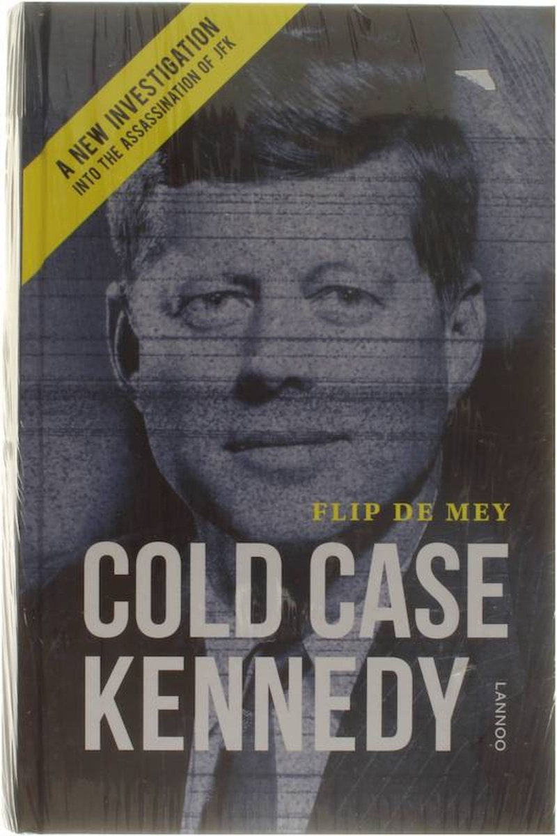 Cold Case Kennedy: A New Investigation Into the Assassination of JFK