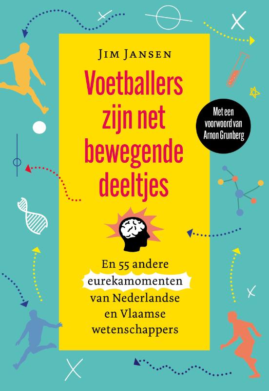 boekenbalie_9789085717447_cover Voetballers zijn net bewegende deeltjes en 55 andere eurekamomenten van Nederlandse en Vlaamse wetenschappers
