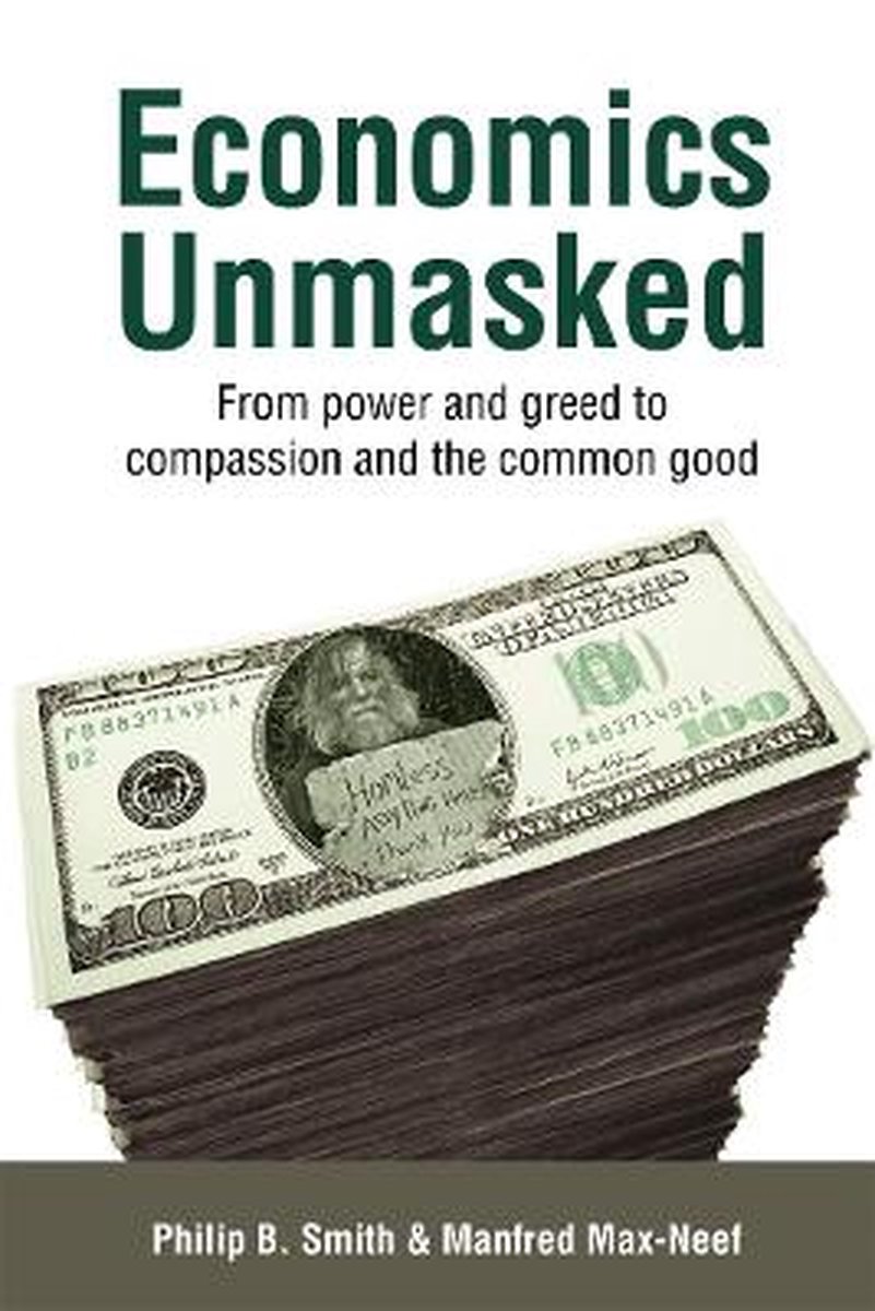 Economics Unmasked: From Power and Greed to Compassion and the Common Good