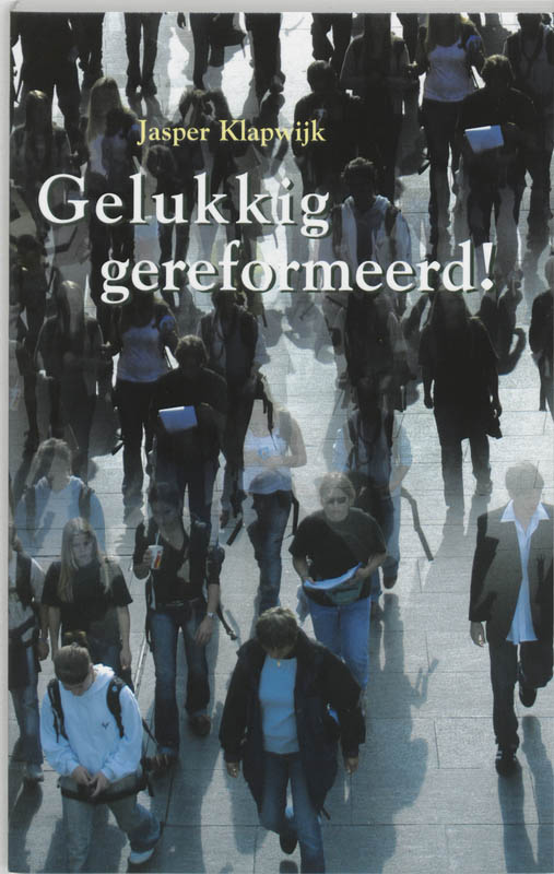 J. Klapwijk Gelukkig Gereformeerd