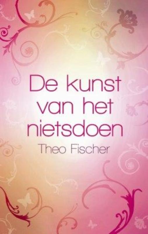 Theo Fischer De Kunst Van Het Nietsdoen