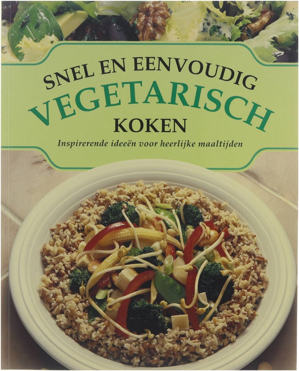 Snel en eenvoudig vegetarisch koken : inspirerende ideeën voor heerlijke maaltijden