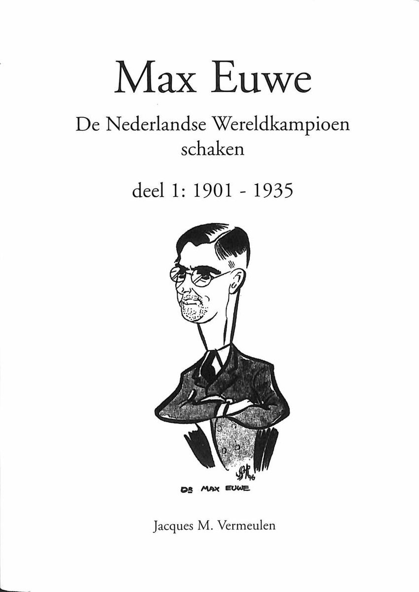 Max Euwe. De Nederlandse wereldkampioen schaken. Deel 1: 1901 - 1935