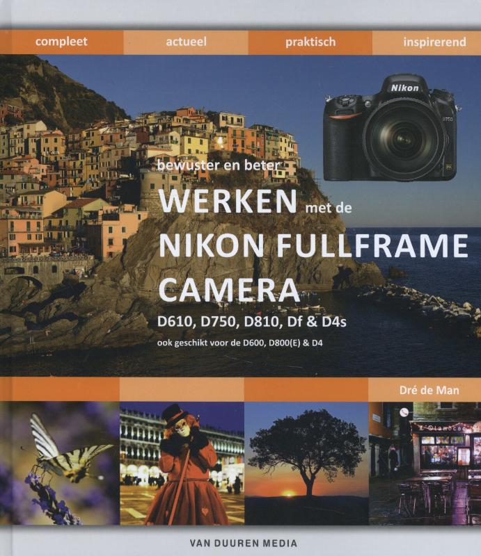 Werken met de Nikon fullframe camera: D610, D750, D810, Df en D4s / Bewuster en beter