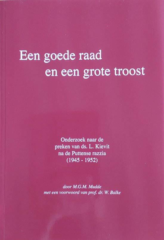 Een goede raad en een grote troost. Onderzoek naar de preken van ds. L. Kievit na de Puttense razzi (1945-1952)
