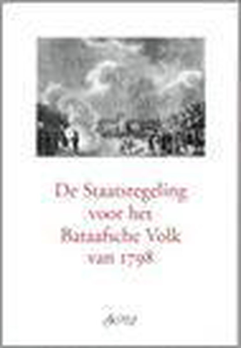 De staatsregeling voor het Bataafsche volk van 1798 / Rechtshistorische reeks van het Gerard Noodt Instituut / 46