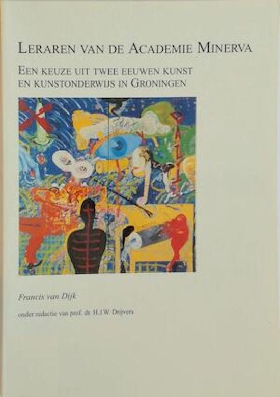 Leraren van de Academie Minerva : een keuze uit twee eeuwen kunst en kunstonderwijs in Groningen