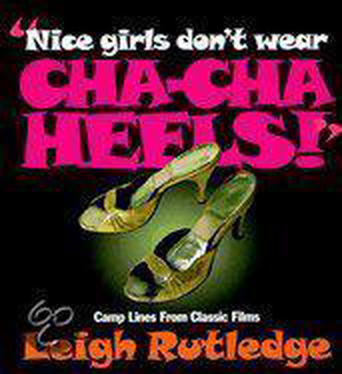 Nice Girls Dont Wear Cha Cha Heels!