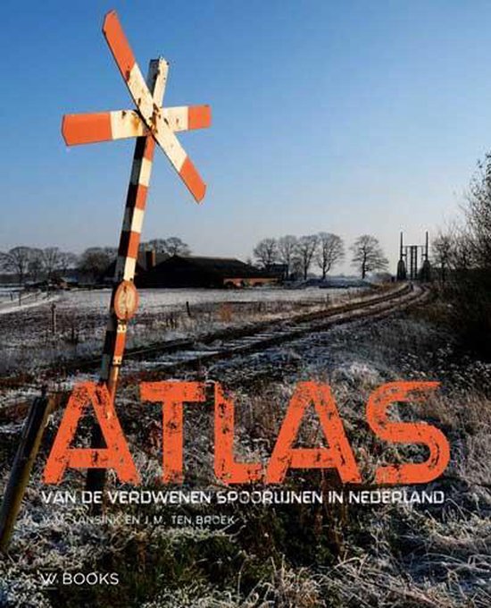 Victor Lansink Atlas Van De Verdwenen Spoorlijnen In Nederland