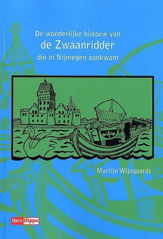 M. Wijngaards De Wonderlijke Historie Van De Zwaanridder Die In Nijmegen Aankwam