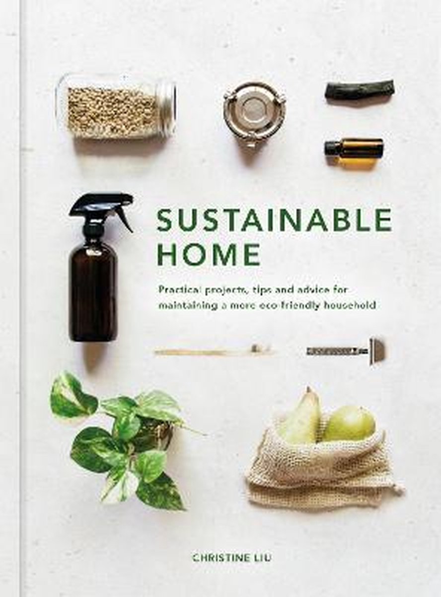 Sustainable Home: Practical Projects, Tips and Advice for Maintaining a More Eco-Friendly Householdvolume 1