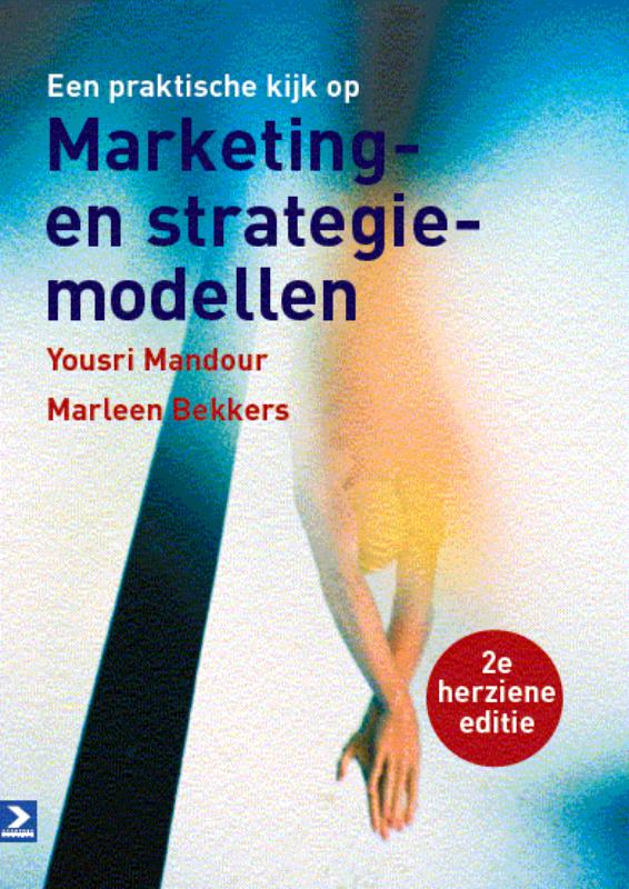 Marleen Bekkers Een Praktische Kijk Op Marketing- En Strategiemodellen - 2e Herziene Editie