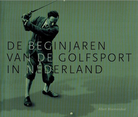 Albert Bloemendaal De Beginjaren Van De Golfsport In Nederland