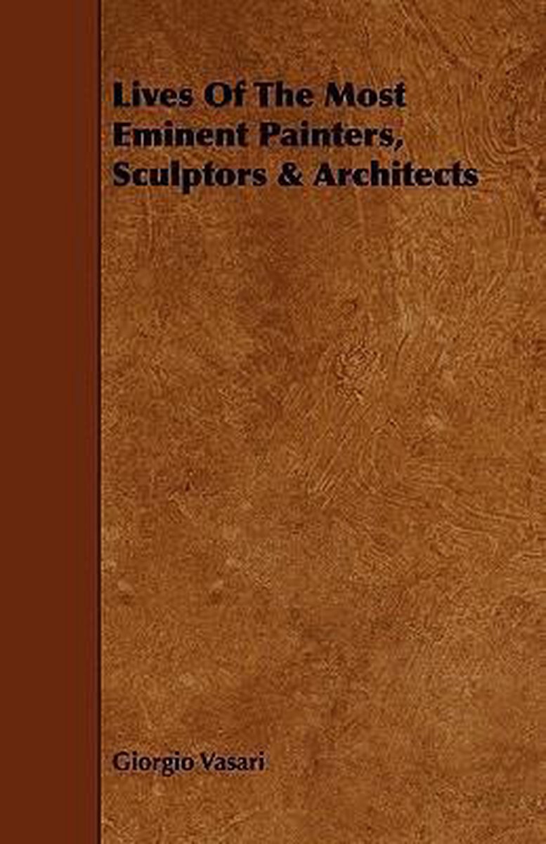 Lives Of The Most Eminent Painters, Sculptors & Architects