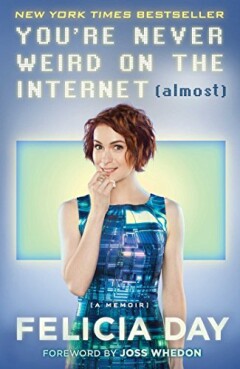 YOURE NEVER WEIRD ON INTERNET ALMOST FELICIA DAY MEMOIR