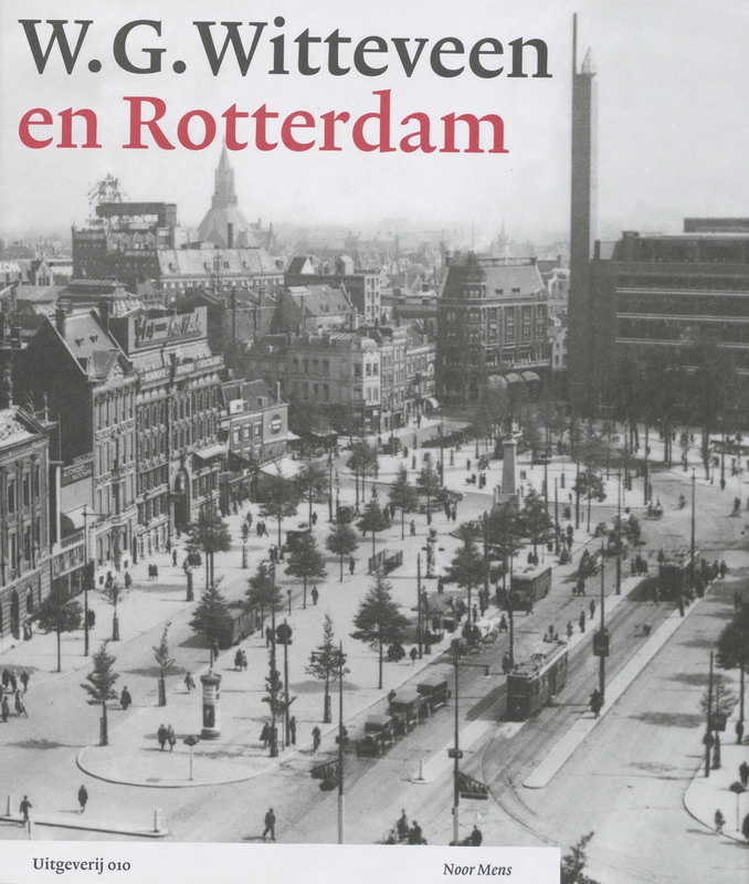 W.G. Witteveen en Rotterdam / Monografieen van Nederlandse stedebouwkundigen