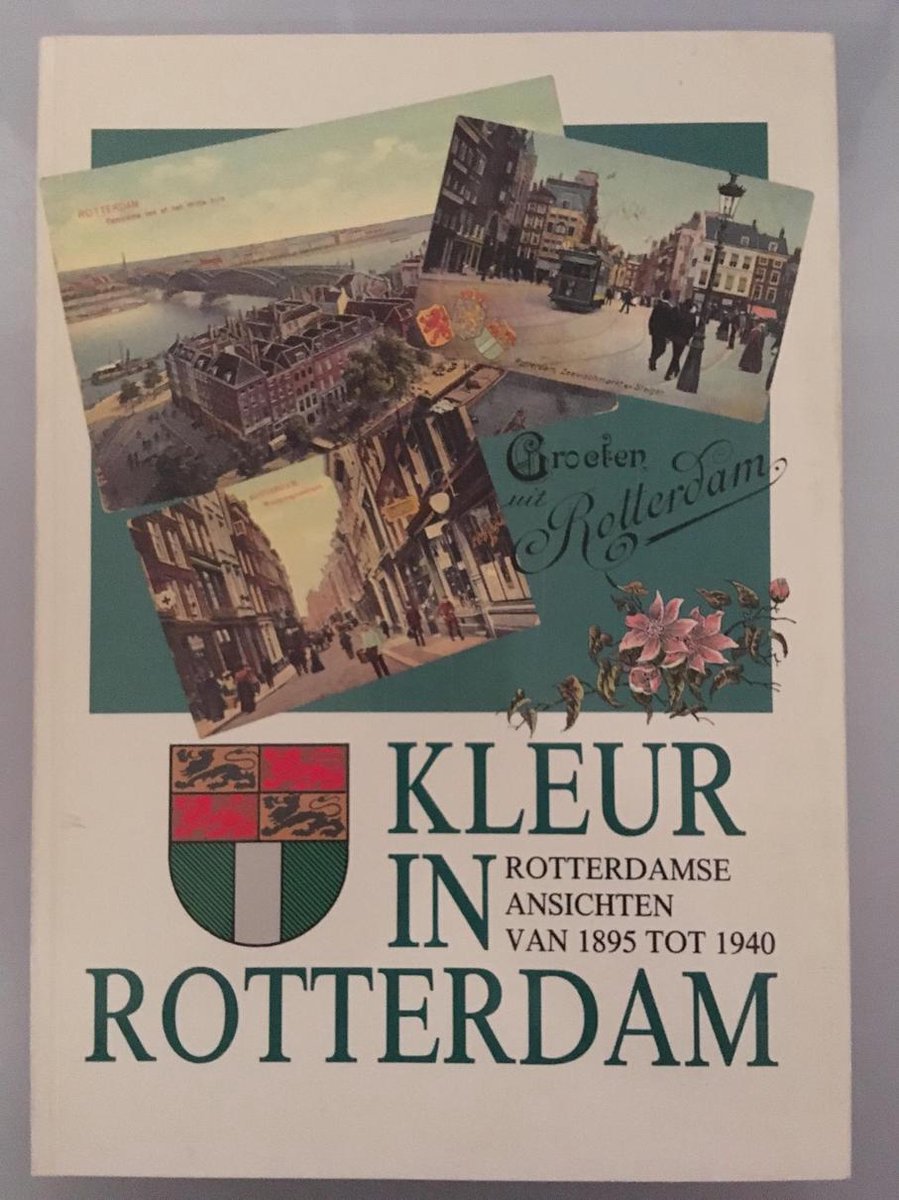 Kleur in Rotterdam: Rotterdamse ansichten van 1895 tot 1940
