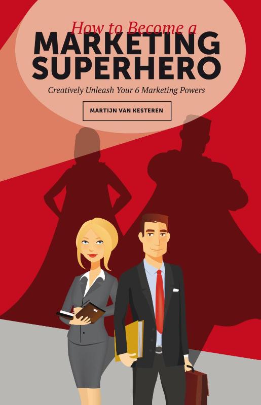 Martijn van Kesteren How To Become A Marketing Superhero