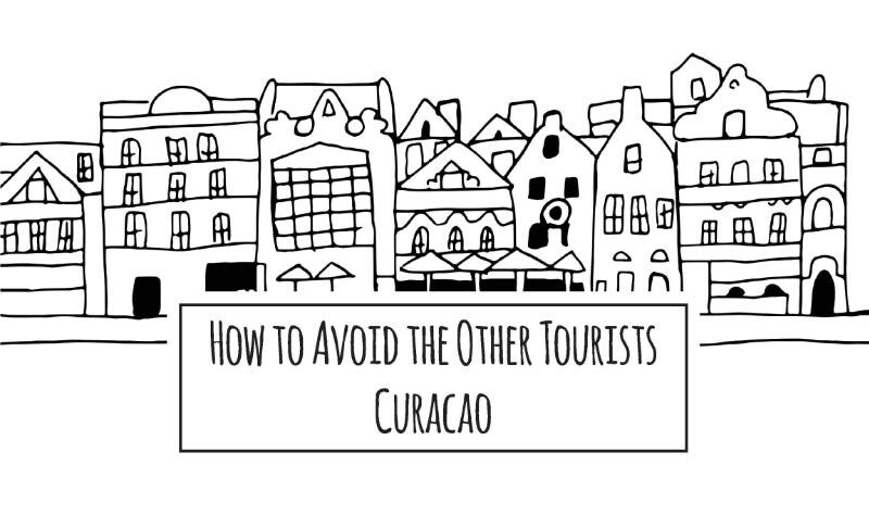 How to avoid the other tourists Curacao / How to Avoid the Other Tourists / 2